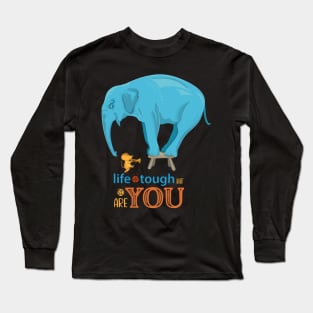 Life is tough but so are you Long Sleeve T-Shirt